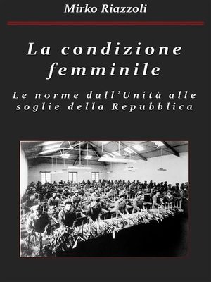 cover image of La condizione femminile Le norme dall'Unità alle soglie della Repubblica